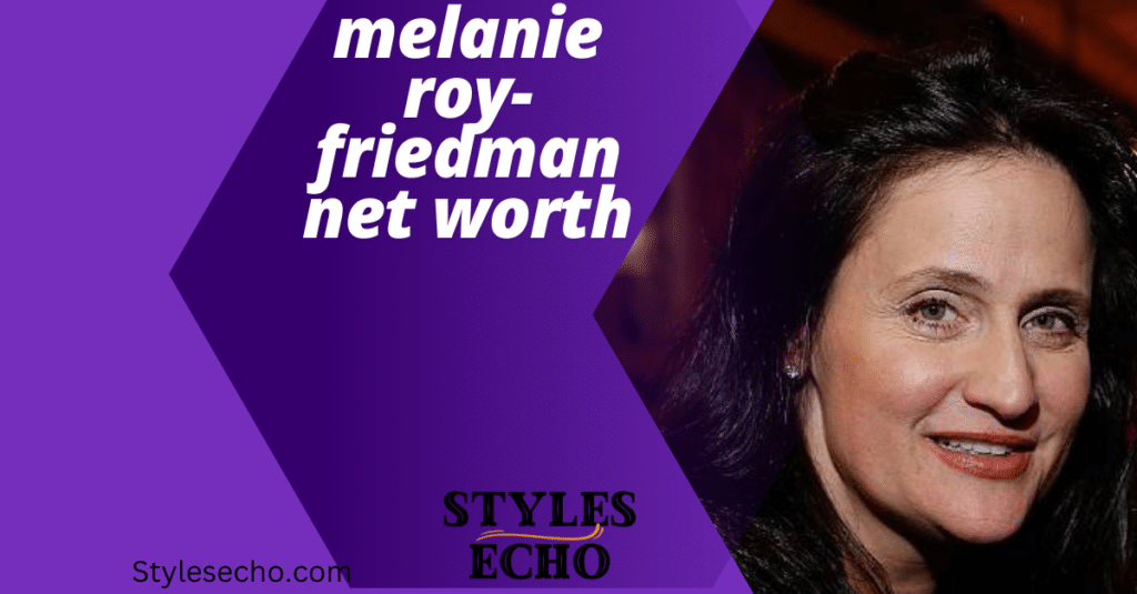 melanie roy-friedman net worth